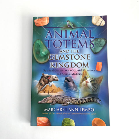 Animal Totems and the Gemstone Kingdom by Margaret Ann Lembo