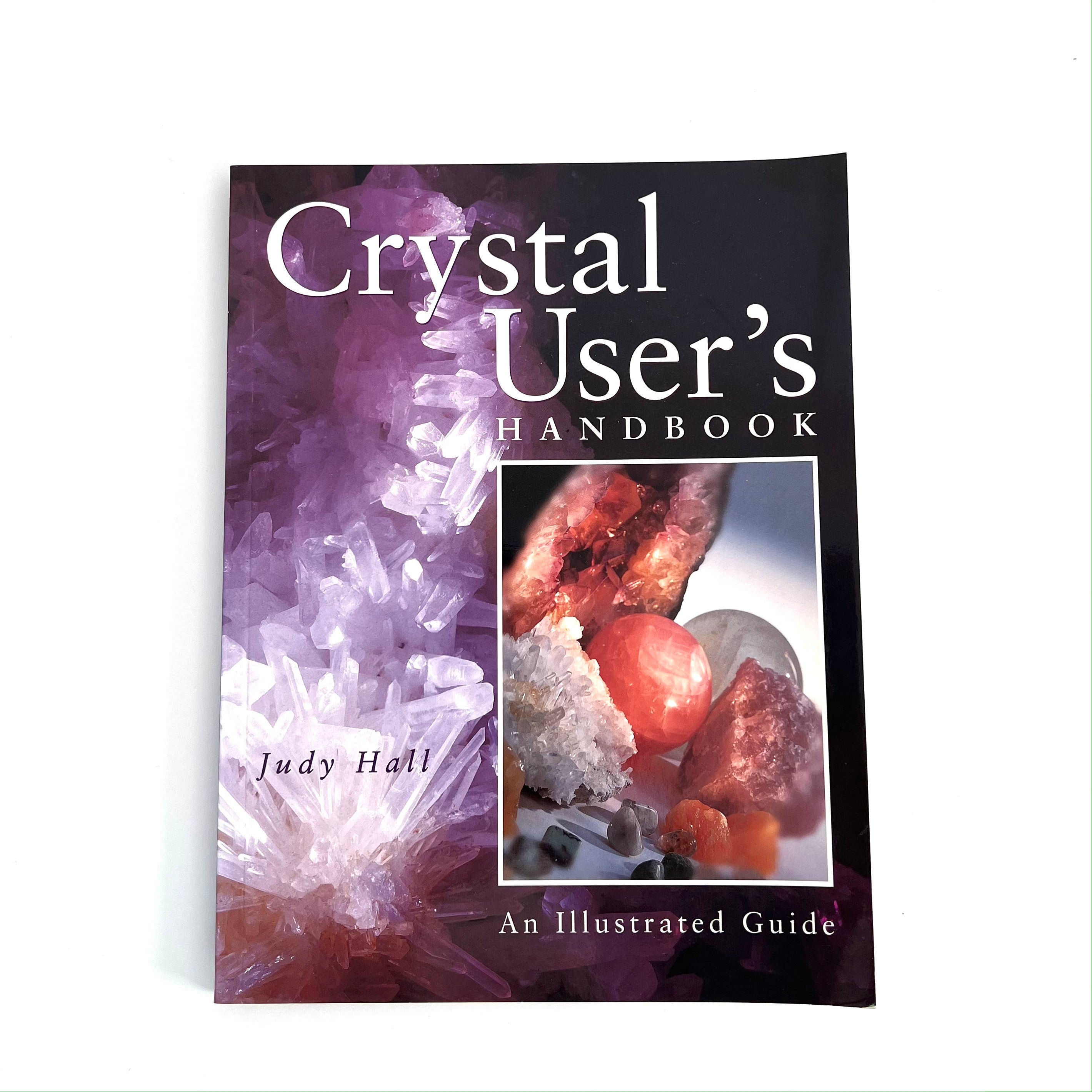 Crystal User's Handbook: An Illustrated Guide by Judy Hall - Crystal ...
